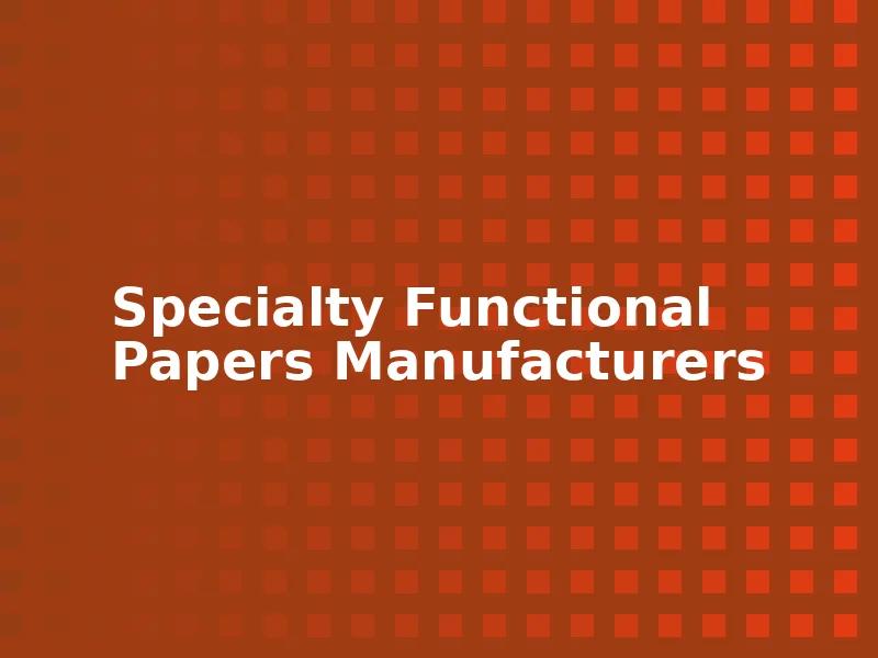 Specialty Functional Papers Manufacturers