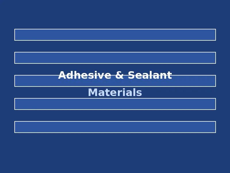 Adhesive and Sealant Materials